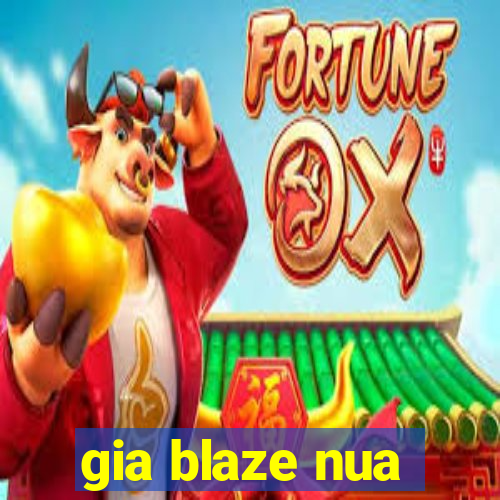 gia blaze nua